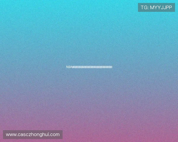 NBA无插件直播在线观看免费平台高清赛事全覆盖实时更新不卡顿 NBA无插件直播在线观看免费平台高清赛事全覆盖实时更新不卡顿